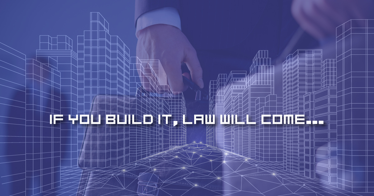 IF YOU BUILD IT LAW WILL COME